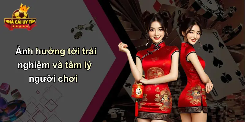 Ảnh hưởng tới trải nghiệm và tâm lý người chơi
