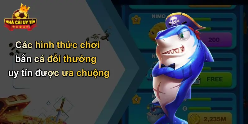 Các hình thức chơi bắn cá đổi thưởng uy tín được ưa chuộng