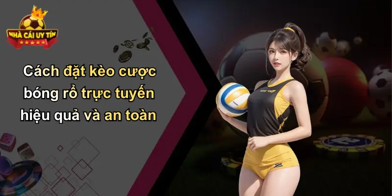 Cách đặt kèo cược bóng rổ trực tuyến hiệu quả và an toàn