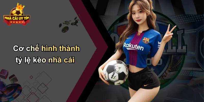 Cơ chế hình thành tỷ lệ kèo nhà cái