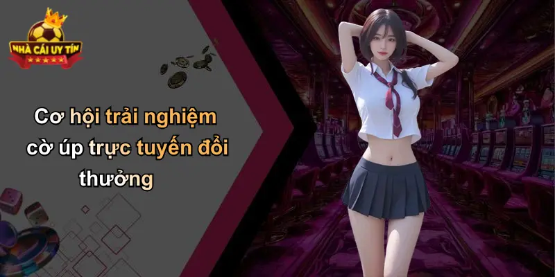 Cơ hội trải nghiệm cờ úp trực tuyến đổi thưởng