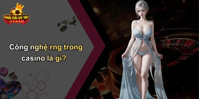 Công nghệ rng trong casino là gì?