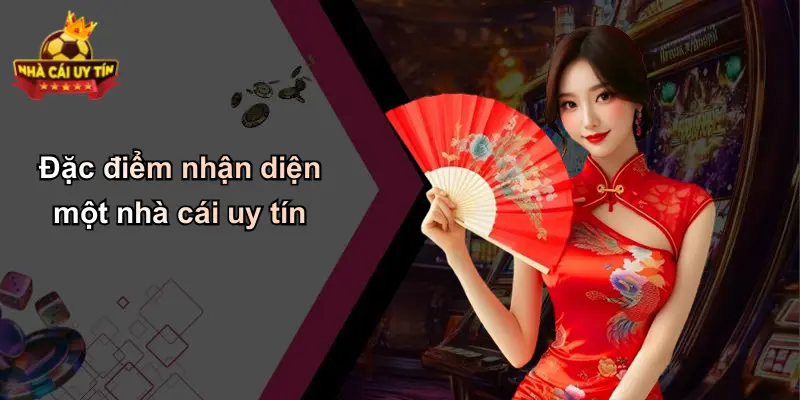 Đặc điểm nhận diện một nhà cái uy tín