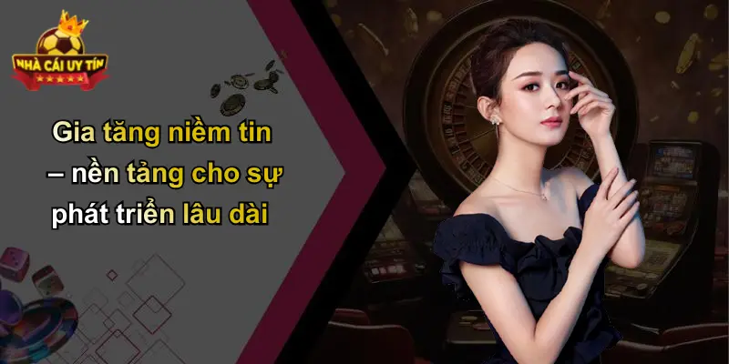 Gia tăng niềm tin – nền tảng cho sự phát triển lâu dài