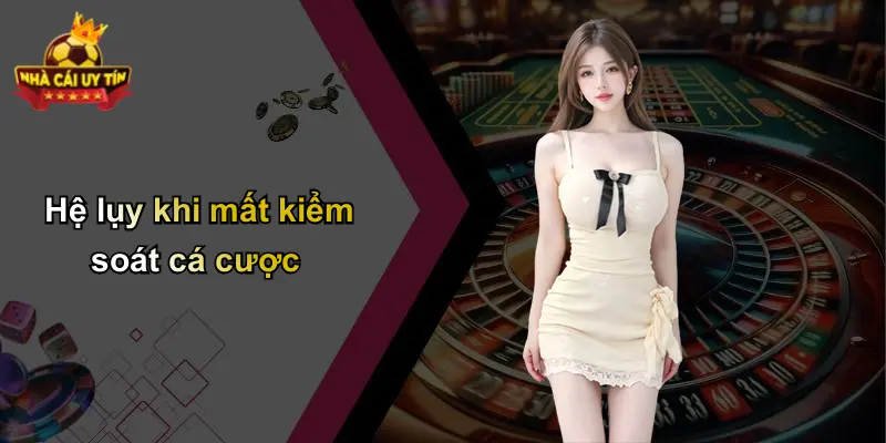 Hệ lụy khi mất kiểm soát cá cược