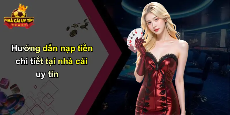 Hướng dẫn nạp tiền chi tiết tại nhà cái uy tín