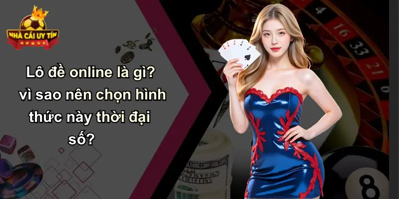 Lô đề online là gì? vì sao nên chọn hình thức này thời đại số?