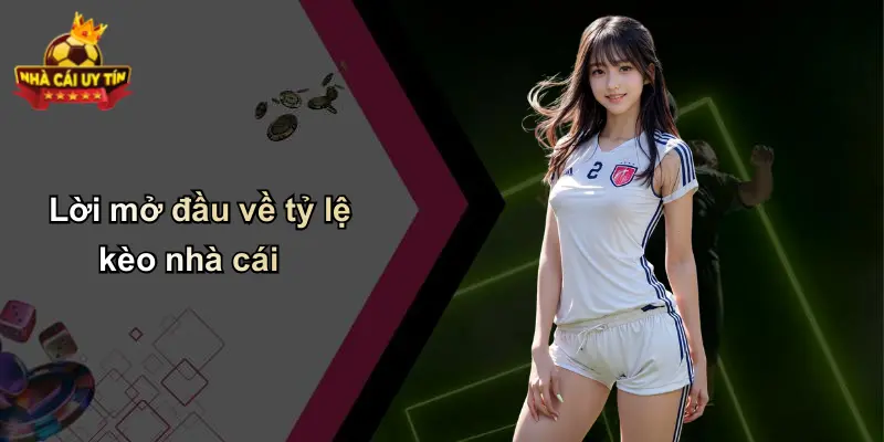 Lời mở đầu về tỷ lệ kèo nhà cái