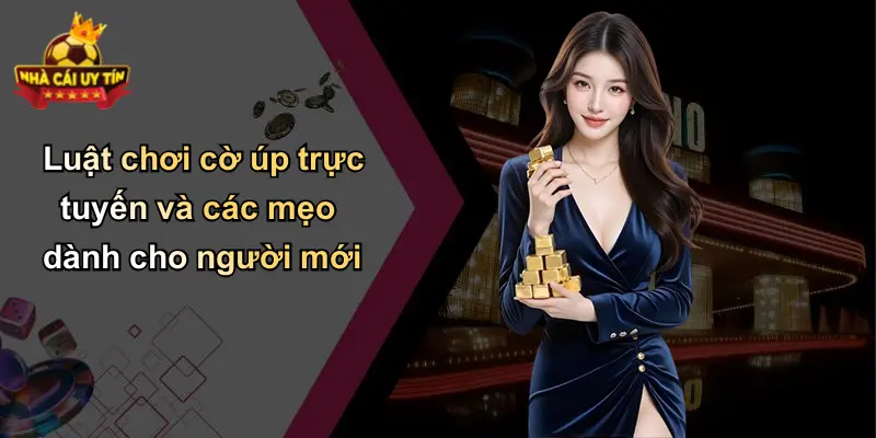 Luật chơi cờ úp trực tuyến và các mẹo dành cho người mới
