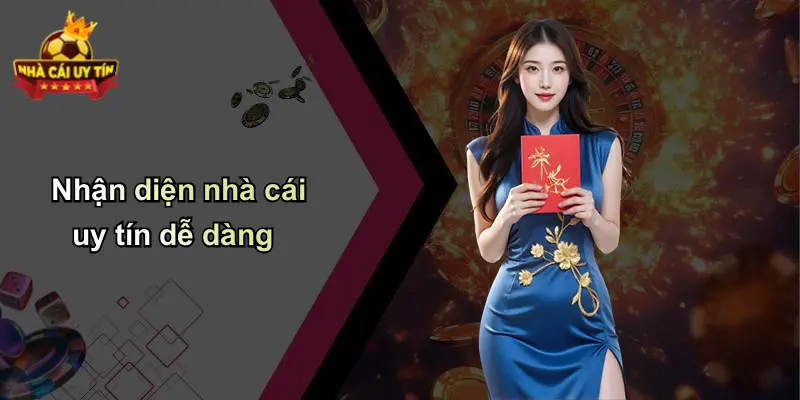 Nhận diện nhà cái uy tín dễ dàng