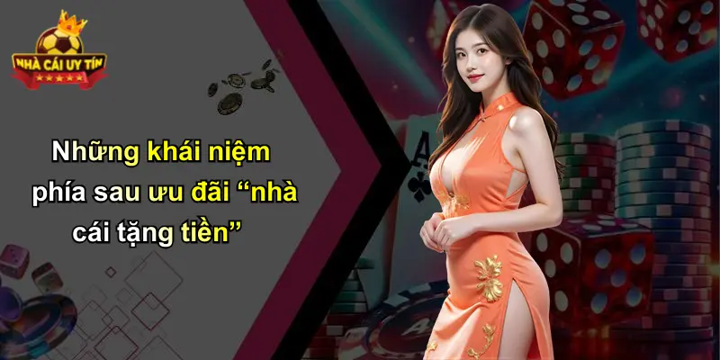 Những khái niệm phía sau ưu đãi “nhà cái tặng tiền”