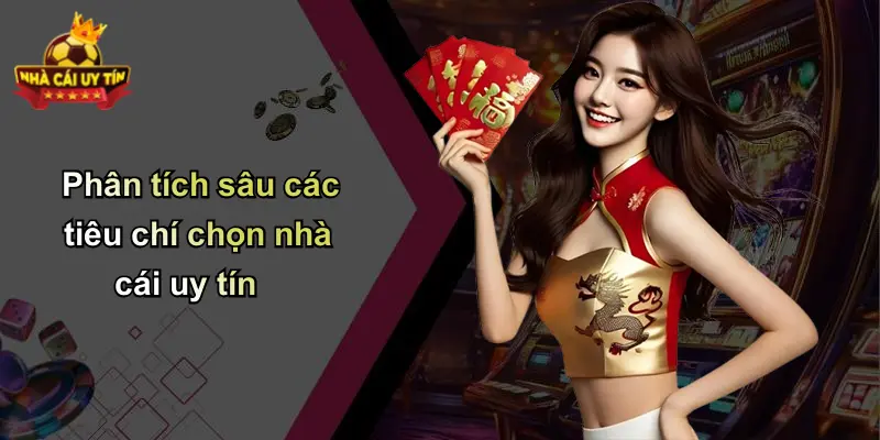 Phân tích sâu các tiêu chí chọn nhà cái uy tín
