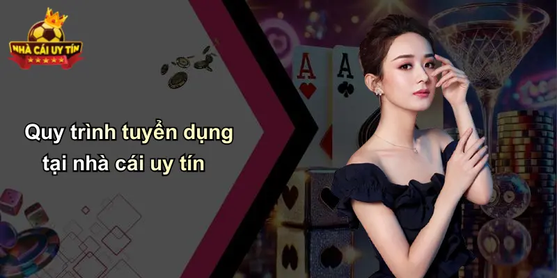 Quy trình tuyển dụng tại nhà cái uy tín