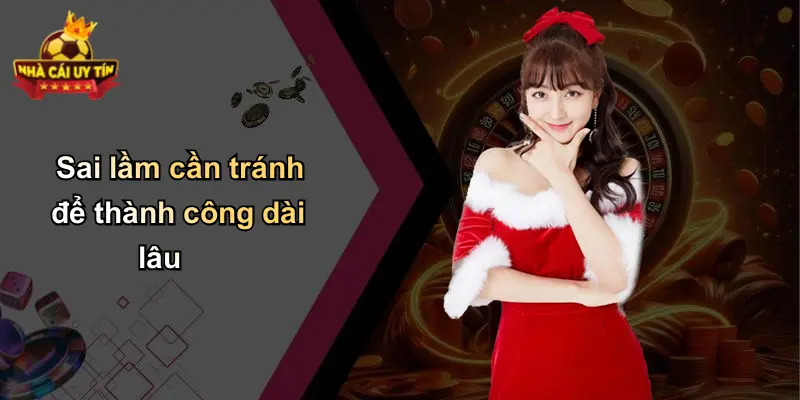Sai lầm cần tránh để thành công dài lâu