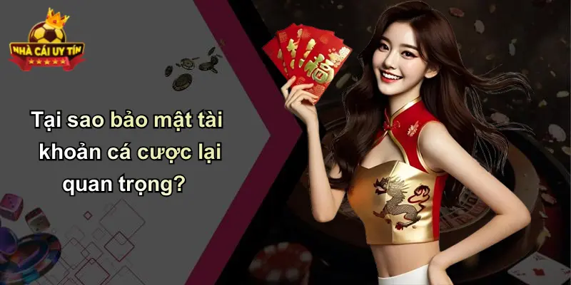 Tại sao bảo mật tài khoản cá cược lại quan trọng?