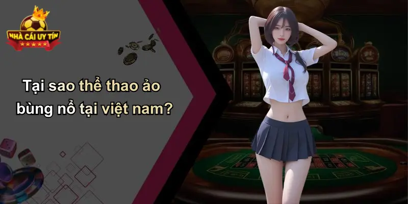 Tại sao thể thao ảo bùng nổ tại việt nam?