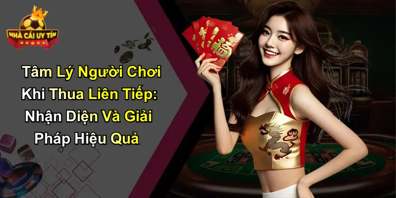 Tâm Lý Người Chơi Khi Thua Liên Tiếp: Nhận Diện Và Giải Pháp Hiệu Quả