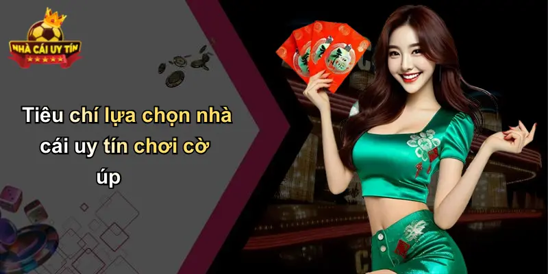 Tiêu chí lựa chọn nhà cái uy tín chơi cờ úp