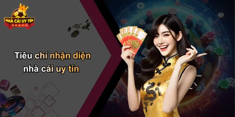 Tiêu chí nhận diện nhà cái uy tín
