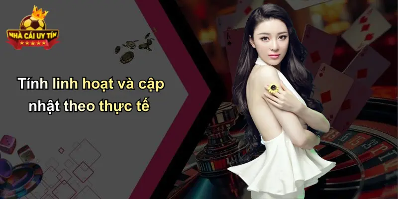 Tính linh hoạt và cập nhật theo thực tế
