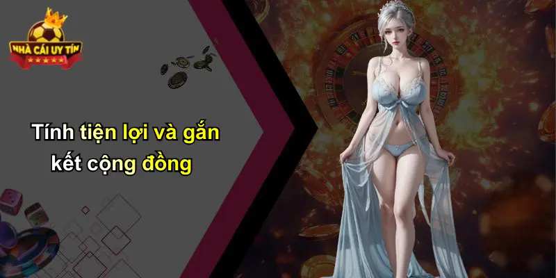 Tính tiện lợi và gắn kết cộng đồng