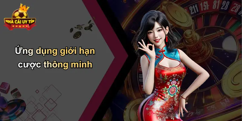 Ứng dụng giới hạn cược thông minh