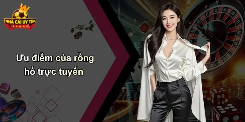 Ưu điểm của rồng hổ trực tuyến