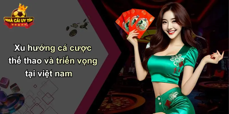 Xu hướng cá cược thể thao và triển vọng tại việt nam