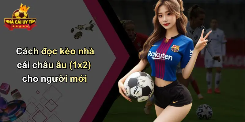 Cách đọc kèo nhà cái châu âu (1x2) cho người mới