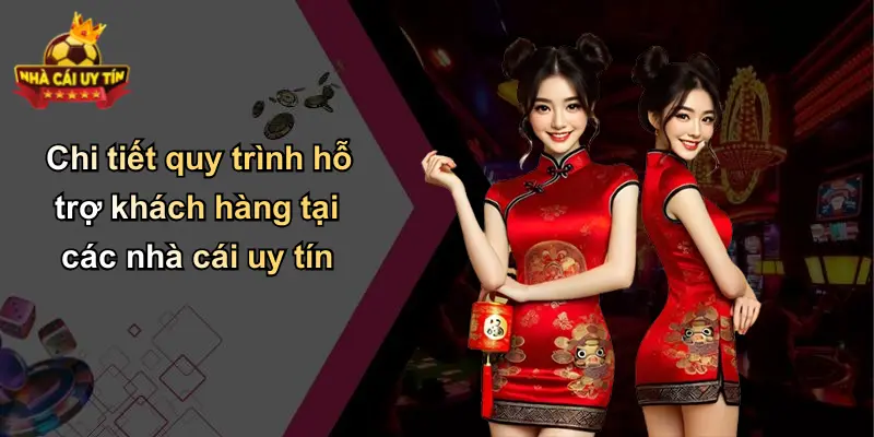 Chi tiết quy trình hỗ trợ khách hàng tại các nhà cái uy tín