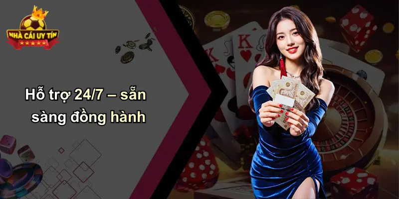 Hỗ trợ 24/7 – sẵn sàng đồng hành