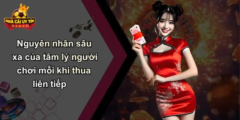 Nguyên nhân sâu xa của tâm lý người chơi mỗi khi thua liên tiếp