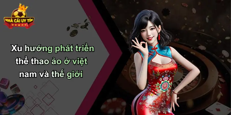 Xu hướng phát triển thể thao ảo ở việt nam và thế giới
