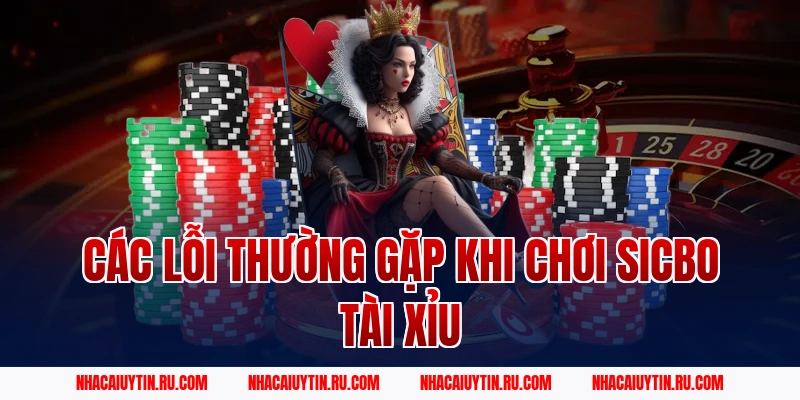 Các lỗi thường gặp khi chơi sicbo tài xỉu