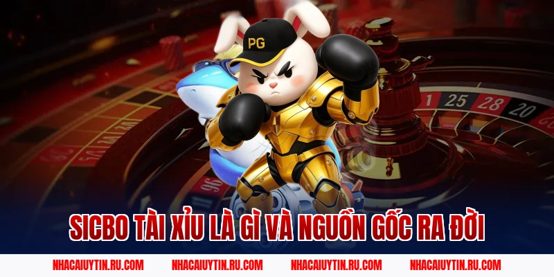 Sicbo tài xỉu là gì và nguồn gốc ra đời