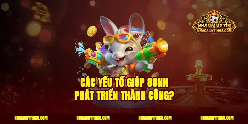 Các yếu tố giúp 88NN phát triển thành công?