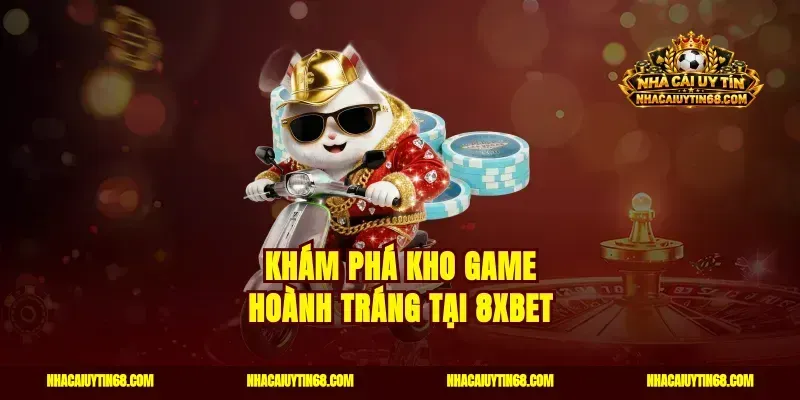 Khám phá kho game hoành tráng tại 8Xbet