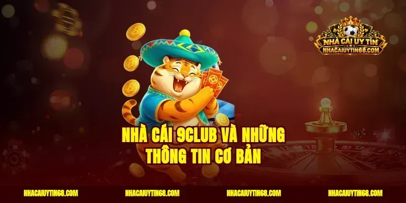 Nhà cái 9CLUB và những thông tin cơ bản