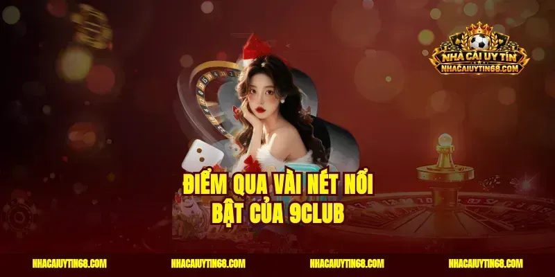 Điểm qua vài nét nổi bật của 9CLUB