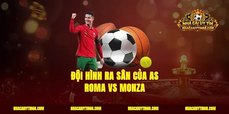 Đội hình ra sân của AS Roma vs Monza