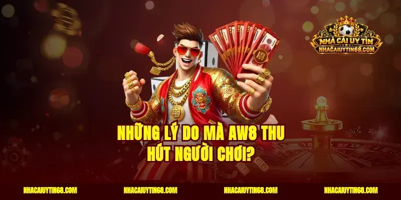 Những lý do mà AW8 thu hút người chơi?