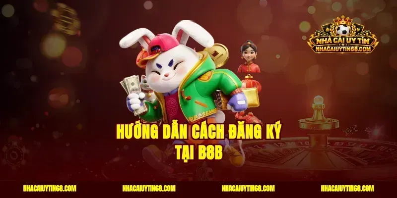 Hướng dẫn cách đăng ký tại B8B