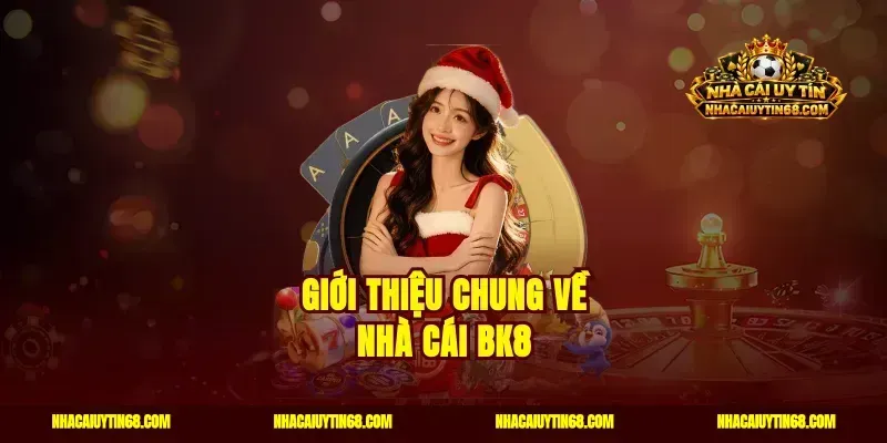 Giới thiệu chung về nhà cái BK8