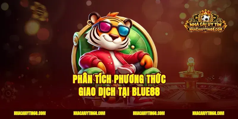 Phân tích phương thức giao dịch tại Blue88