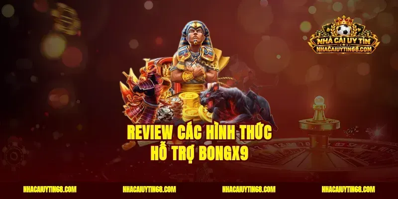 Review các hình thức hỗ trợ Bongx9