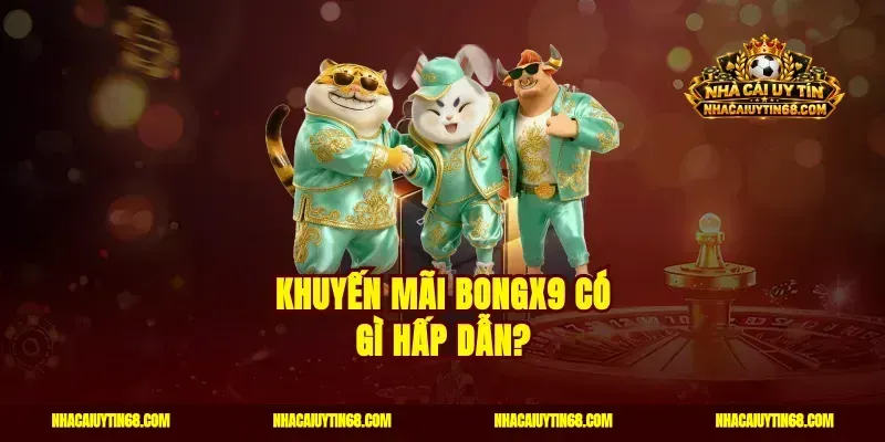 Khuyến mãi Bongx9 có gì hấp dẫn?