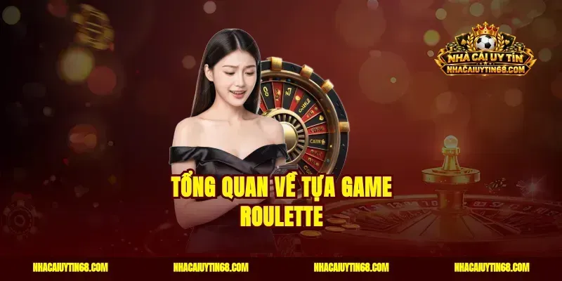 Tổng quan về tựa game Roulette