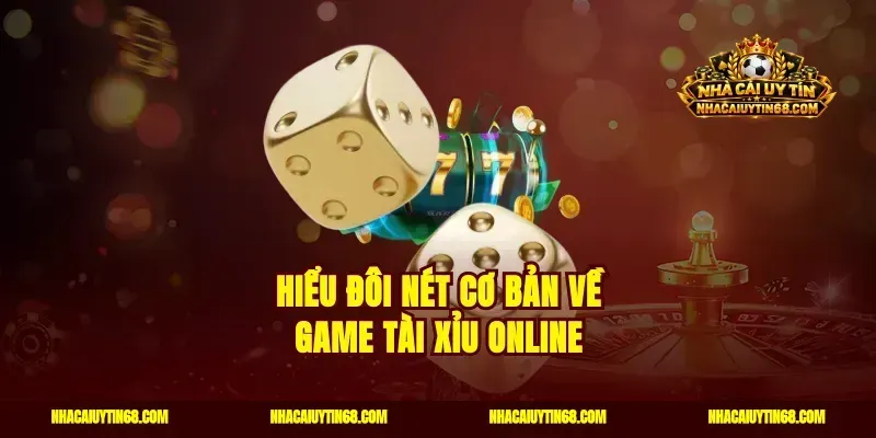 Hiểu đôi nét cơ bản về game tài xỉu online