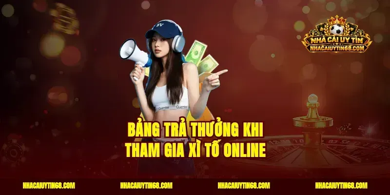 Bảng trả thưởng khi tham gia xì tố online