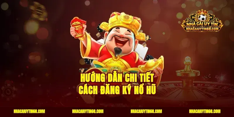 Hướng dẫn chi tiết cách đăng ký nổ hũ